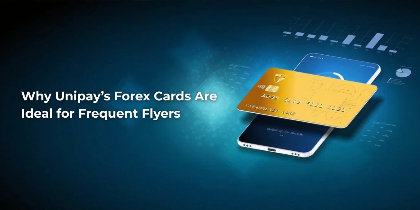 Why Unipay’s Forex Cards Are Ideal for Frequent Flyers